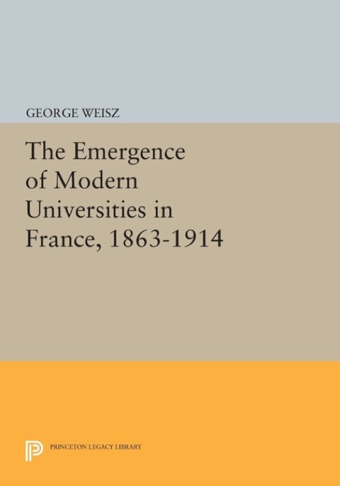 Cover image for book The Emergence of Modern Universities In France, 1863-1914