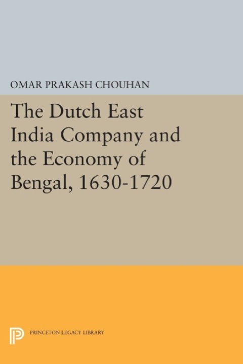 Cover image for book The Dutch East India Company and the Economy of Bengal, 1630-1720