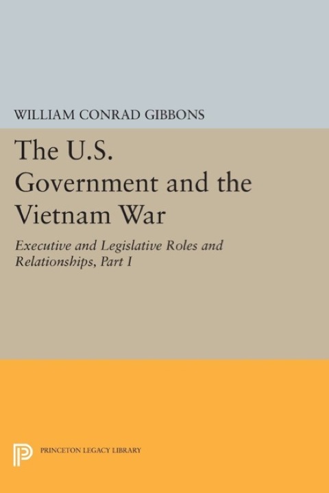 Cover image for book The U.S. Government and the Vietnam War: Executive and Legislative Roles and Relationships, Part I
