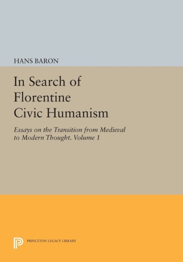 In Search of Florentine Civic Humanism, Volume 1
