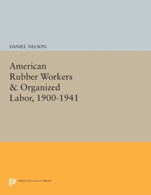 Cover image for book American Rubber Workers & Organized Labor, 1900-1941