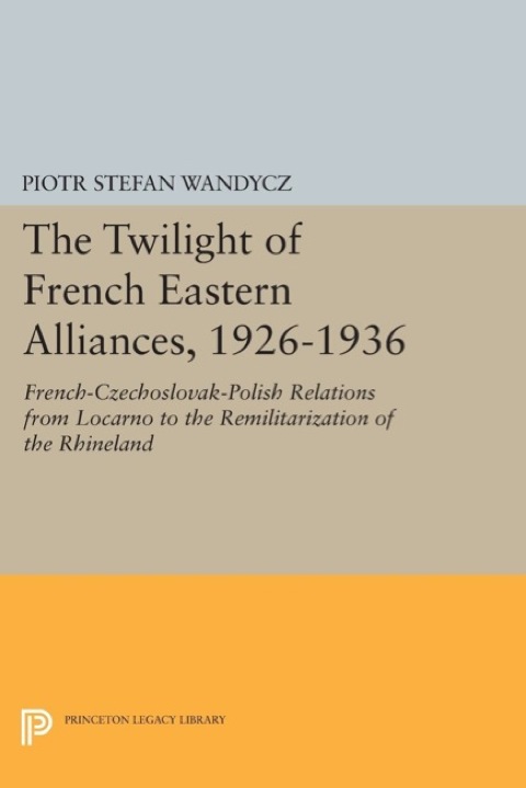 Cover image for book The Twilight of French Eastern Alliances, 1926-1936