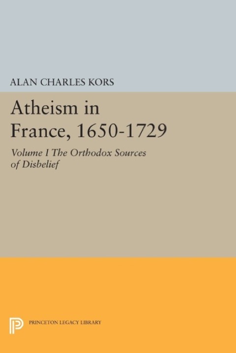 Cover image for book Atheism in France, 1650-1729, Volume I