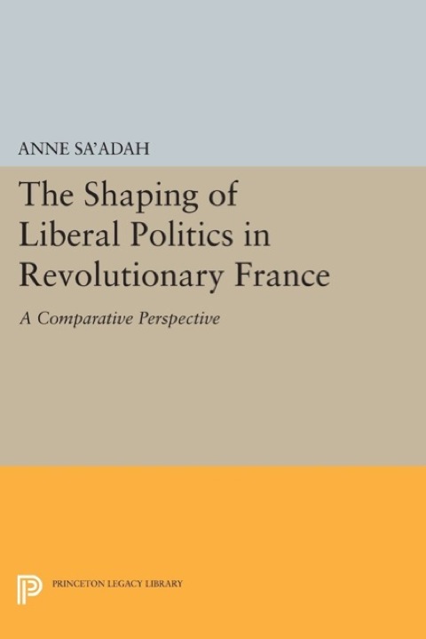 Cover image for book The Shaping of Liberal Politics in Revolutionary France