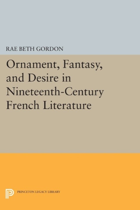 Ornament, Fantasy, and Desire in Nineteenth-Century French Literature 