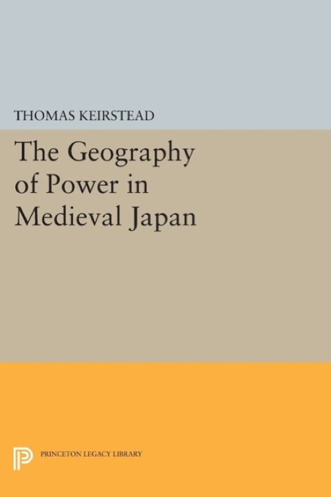 Cover image for book The Geography of Power in Medieval Japan