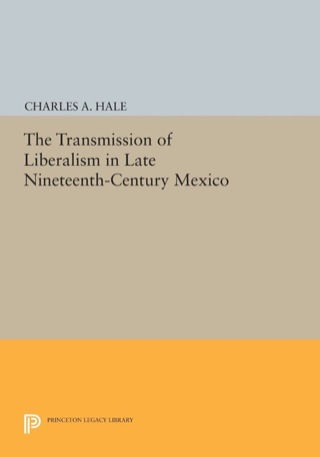 The Transformation of Liberalism in Late Nineteenth-Century Mexico