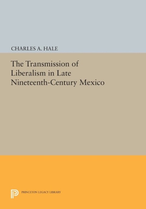 The Transformation of Liberalism in Late Nineteenth-Century Mexico 