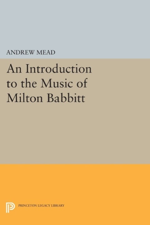 Cover image for book An Introduction to the Music of Milton Babbitt