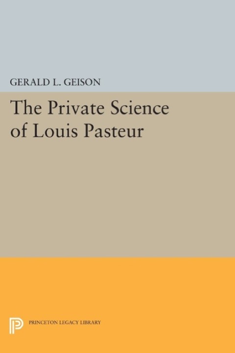 Cover image for book The Private Science of Louis Pasteur
