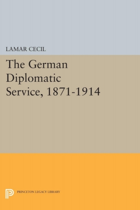 Cover image for book The German Diplomatic Service, 1871-1914