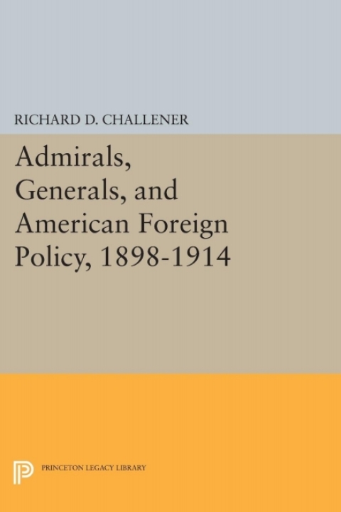 Cover image for book Admirals, Generals, and American Foreign Policy, 1898-1914