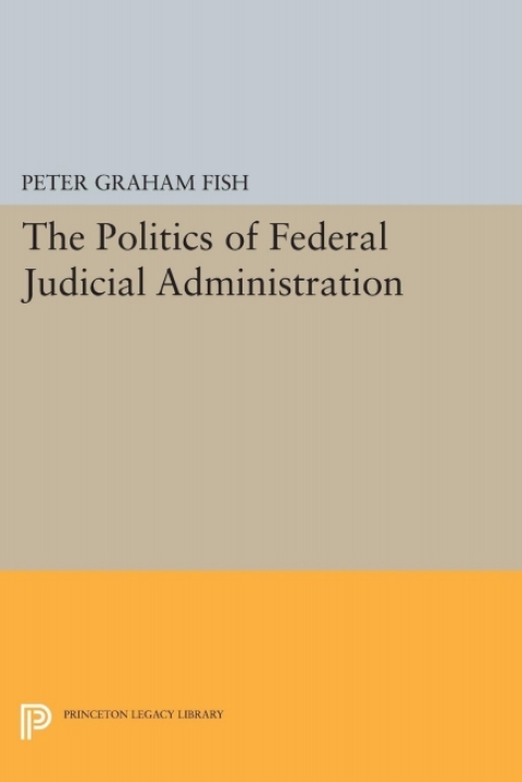 The Politics of Federal Judicial Administration 
