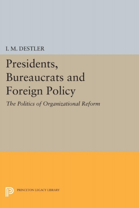 Presidents, Bureaucrats and Foreign Policy 
