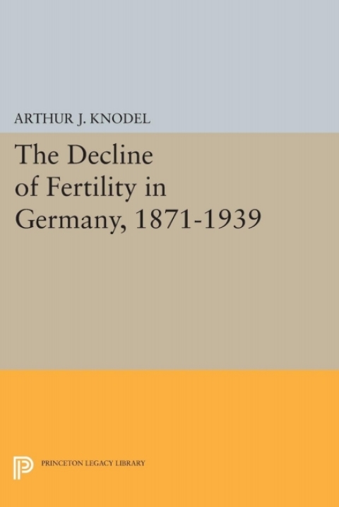 Cover image for book The Decline of Fertility in Germany, 1871-1939
