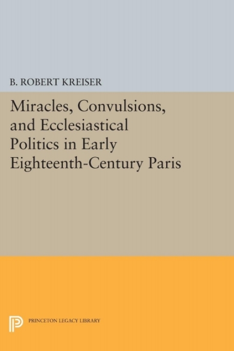 Cover image for book Miracles, Convulsions, and Ecclesiastical Politics in Early Eighteenth-Century Paris