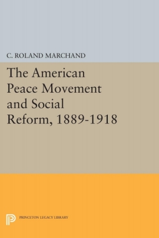 The American Peace Movement and Social Reform, 1889-1918