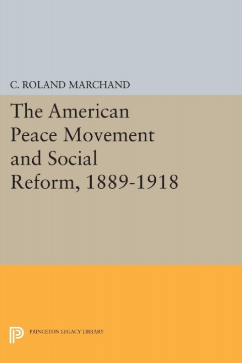 Cover image for book The American Peace Movement and Social Reform, 1889-1918