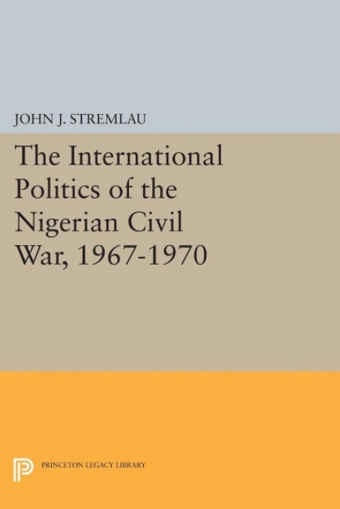 Cover image for book The International Politics of the Nigerian Civil War, 1967-1970