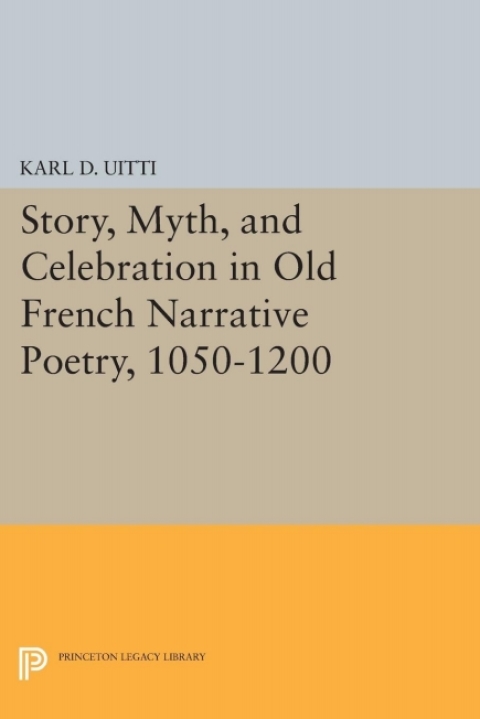 Cover image for book Story, Myth, and Celebration in Old French Narrative Poetry, 1050-1200