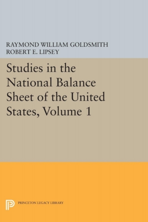 Studies in the National Balance Sheet of the United States, Volume 1 