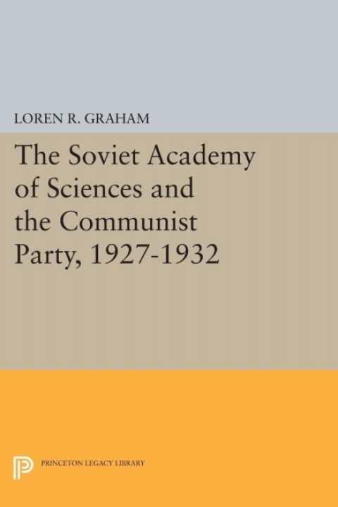 Cover image for book The Soviet Academy of Sciences and the Communist Party, 1927-1932
