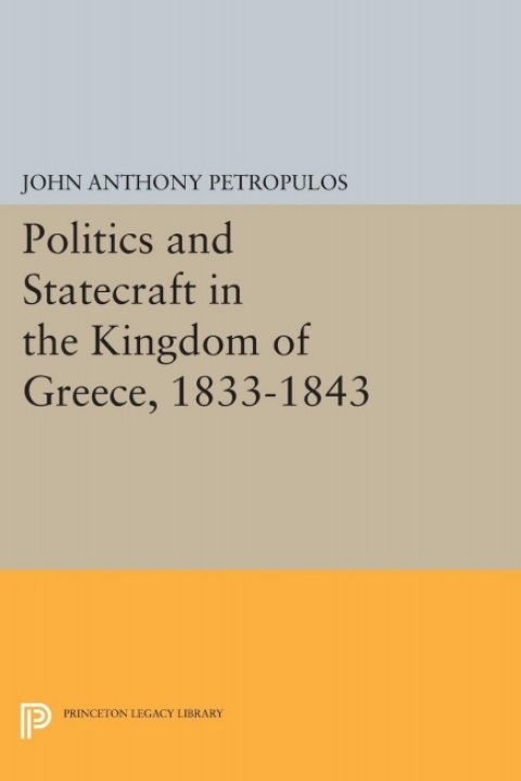 Cover image for book Politics and Statecraft in the Kingdom of Greece, 1833-1843