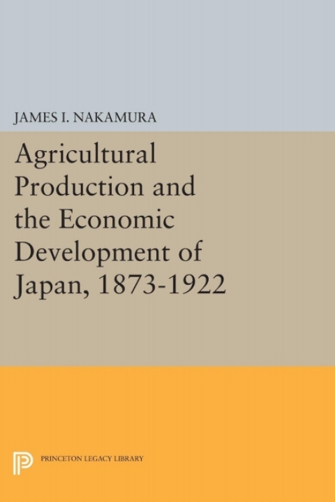 Cover image for book Agricultural Production and the Economic Development of Japan, 1873-1922