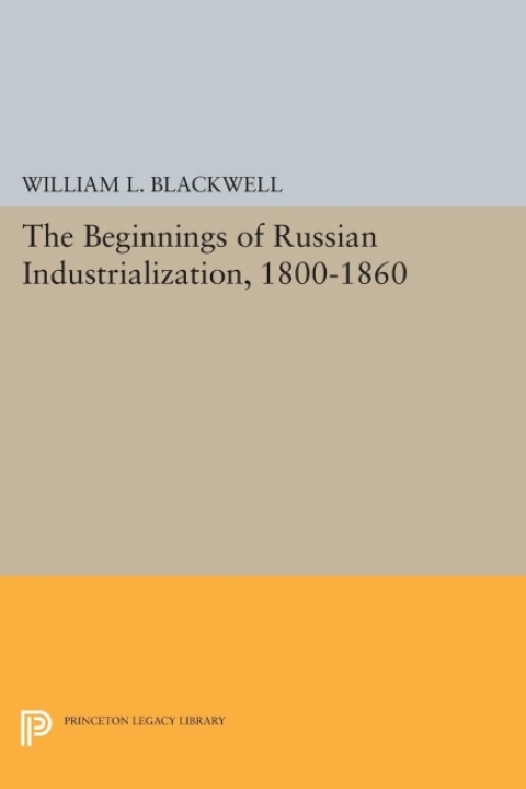 Cover image for book Beginnings of Russian Industrialization, 1800-1860