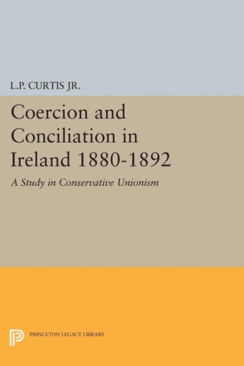 Coercion and Conciliation in Ireland 1880-1892 