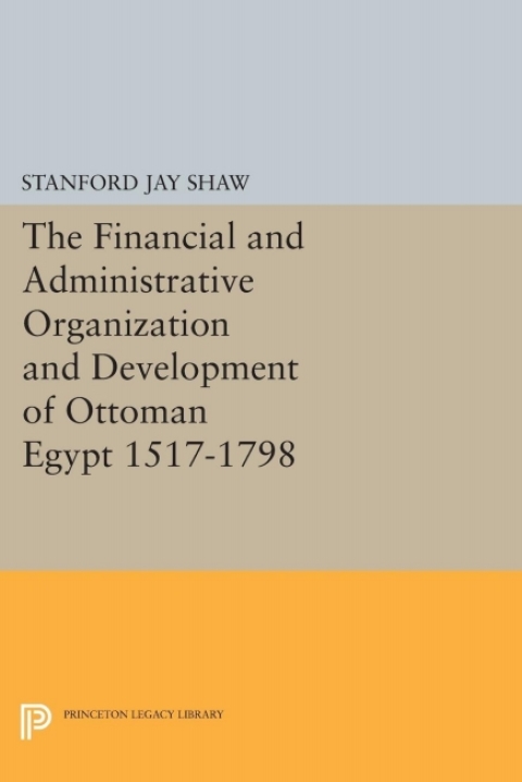 Cover image for book The Financial and Administrative Organization and Development of Ottoman Egypt