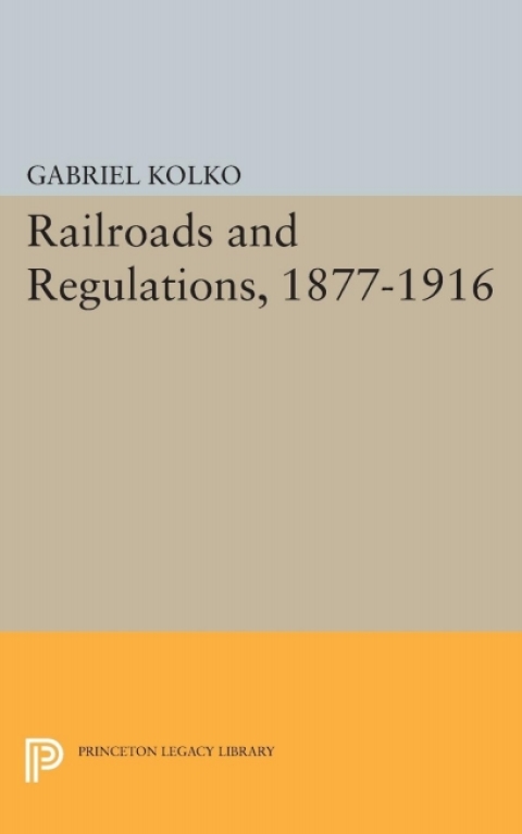 Railroads and Regulations, 1877-1916 