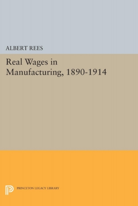 Cover image for book Real Wages in Manufacturing, 1890-1914