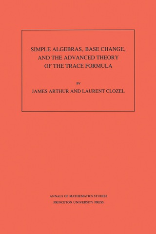 Simple Algebras, Base Change, and the Advanced Theory of the Trace Formula
