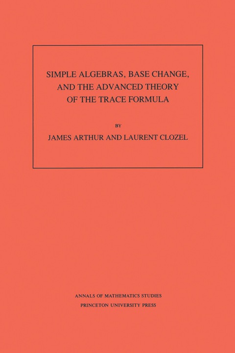 Cover image for book Simple Algebras, Base Change, and the Advanced Theory of the Trace Formula