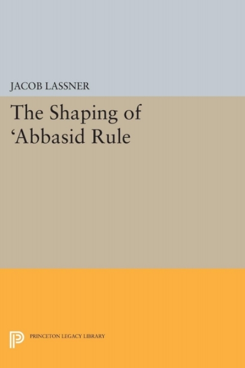 Cover image for book The Shaping of 'Abbasid Rule