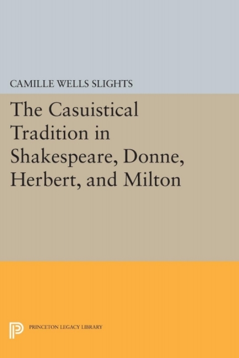 Cover image for book The Casuistical Tradition in Shakespeare, Donne, Herbert, and Milton