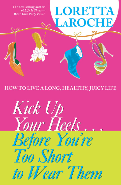 Cover image for book Kick Up Your Heels...Before You're Too Short to Wear Them