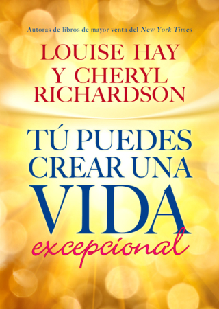 Tú Puedes Crear una Vida excepcional