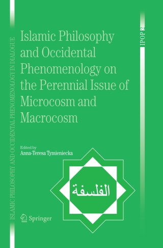 Islamic Philosophy and Occidental Phenomenology on the Perennial Issue of Microcosm and Macrocosm