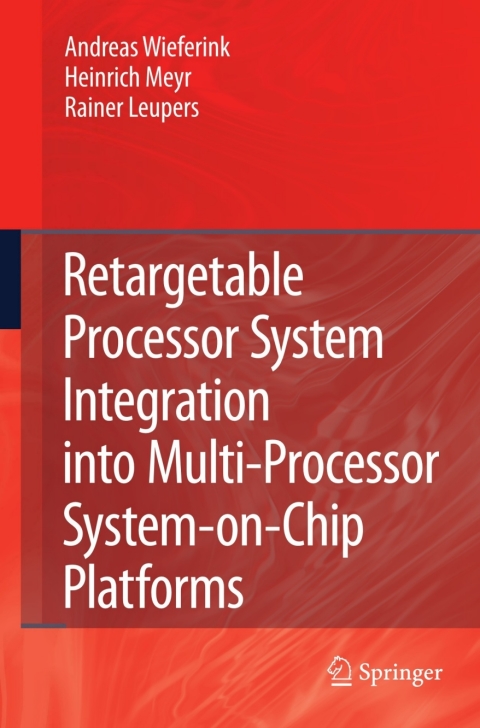 Cover image for book Retargetable Processor System Integration into Multi-Processor System-on-Chip Platforms