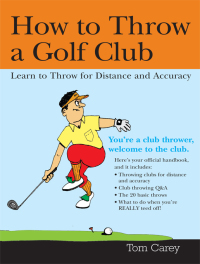 صورة الغلاف: How to Throw a Golf Club 9781402205194