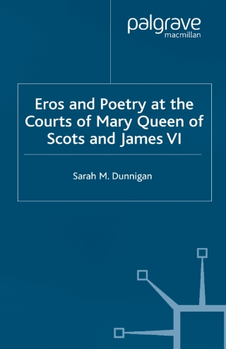 Eros and Poetry at the Courts of Mary Queen of Scots and James VI
