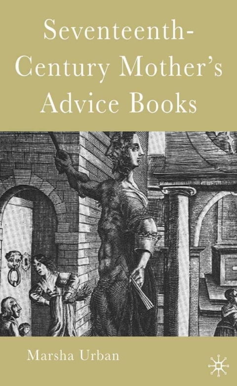 Cover image for book Seventeenth-Century Mother’s Advice Books