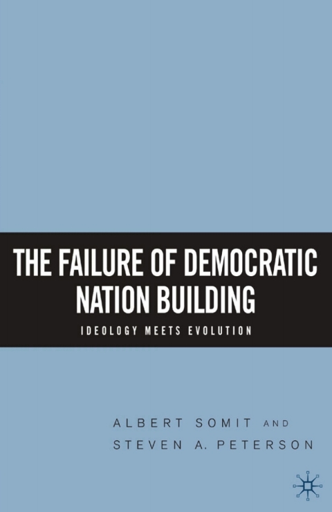 The Failure of Democratic Nation Building: Ideology Meets Evolution 