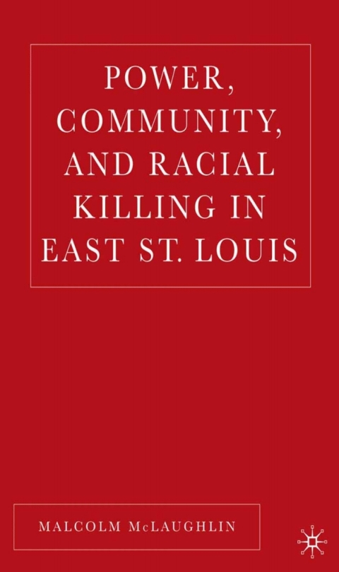 Cover image for book Power, Community, and Racial Killing in East St. Louis
