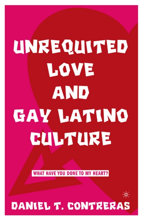 Cover image for book Unrequited Love and Gay Latino Culture