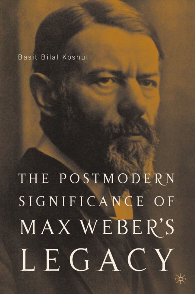 The Postmodern Significance of Max Weber’s Legacy: Disenchanting Disenchantment