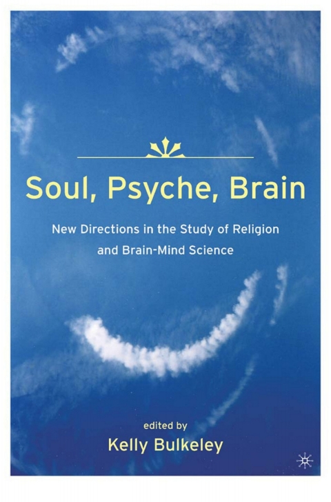 Cover image for book Soul, Psyche, Brain: New Directions in the Study of Religion and Brain-Mind Science