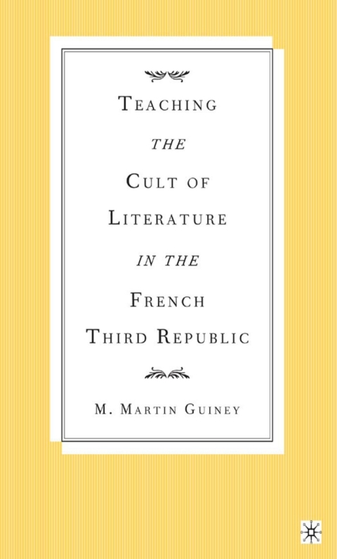 Cover image for book Teaching the Cult of Literature in the French Third Republic